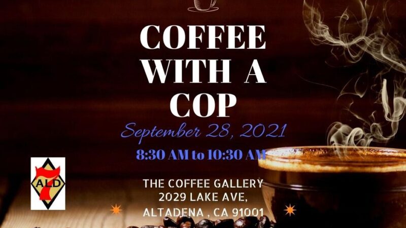 Image of Coffee beans layed out on a table with a full cup of coffee that is steaming. The tet reads Coffee with at cop. September 28,2021. 8:30 am to 10:30 am. The Coffee Gallery, 2029 Lake ave. Altadena, CA 91001.