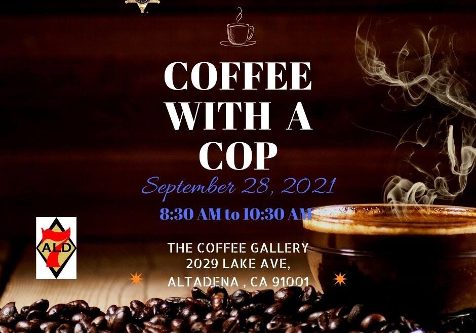 Image of Coffee beans layed out on a table with a full cup of coffee that is steaming. The tet reads Coffee with at cop. September 28,2021. 8:30 am to 10:30 am. The Coffee Gallery, 2029 Lake ave. Altadena, CA 91001.