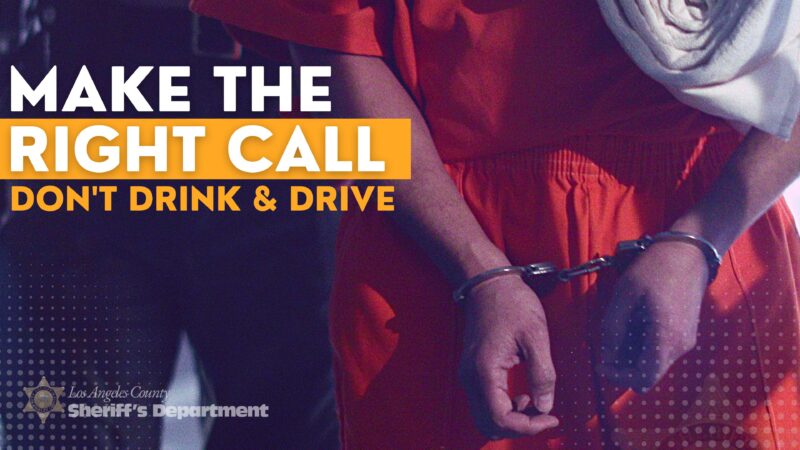 image of a person in an orange jumpsuit in hand cuffs, being lead down a dark hall, Text reads, "Make the Right call, dont drink and drive.