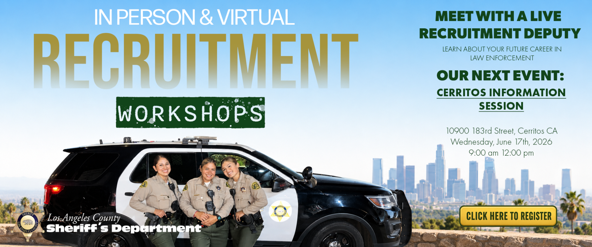In Person and Virtual Recruitment Work shops. Meet with a live recruitment Deputy. our next event cerritos Information session. Image of three female deputies standing next to eachother posing in front of a black and white Sheriff's SUV.